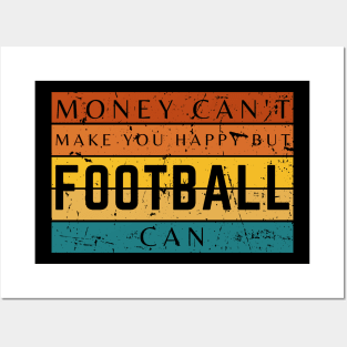 Money Can't Make You Happy But Football Can Posters and Art